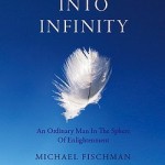 Stumbling Into Infinity: An Ordinary Man In The Sphere of Enlightenment by Michael Fischman