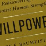 Willpower: Rediscovering Our Greatest Strength (Book Summary) by Roy F. Baumeister & John Tierney