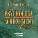 The Psychology of Achievement (Summary) – Brain Tracy