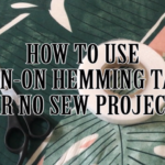 How to Use Iron-on Hemming Tape for No-sew Projects