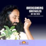 OVERCOMING OBSTACLES ON THE PATH by Sri Sri Ravi Shankar (January 1997 Santa Monica, California)