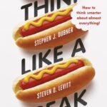 Think Like a Freak by Steven D. Levitt & Stephen J. Dubner
