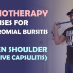 Physio Exercises for Subacromial Bursitis to Frozen Shoulder/Adhesive Capsulitis